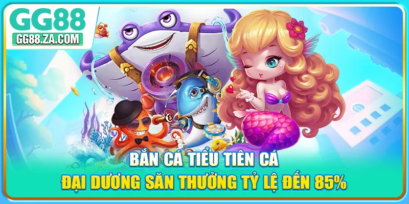 Bắn Cá Tiểu Tiên Cá - Đại Dương Săn Thưởng Tỷ Lệ Đến 85%