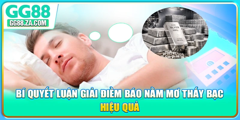 Bí quyết luận giải điềm báo nằm mơ thấy bạc hiệu quả