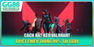 Cách Bắt Kèo Valorant - Tuyệt Chiêu Thắng 99% Tại GG88