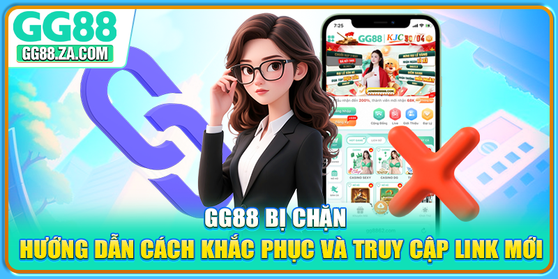 GG88 Bị Chặn - Hướng Dẫn Cách Khắc Phục Và Truy Cập Link Mới