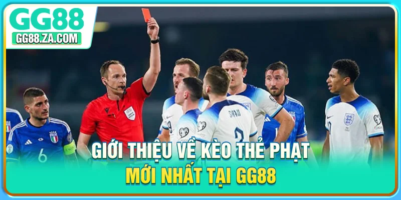 Giới thiệu về kèo thẻ phạt mới nhất tại GG88