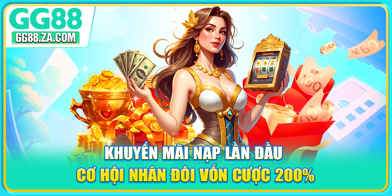 Khuyến Mãi Nạp Lần Đầu - Cơ Hội Nhân Đôi Vốn Cược 200%