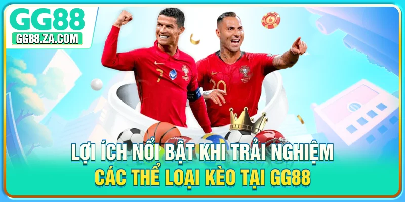 Lợi ích nổi bật khi trải nghiệm các thể loại kèo tại GG88