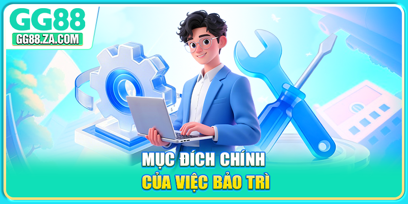 Mục đích chính của việc bảo trì