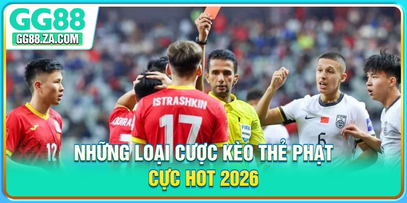 Những loại cược kèo thẻ phạt cực hot 2026