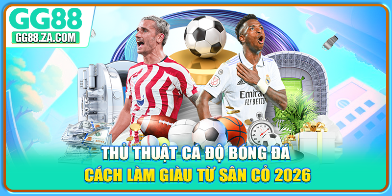 Thủ Thuật Cá Độ Bóng Đá: Cách Làm Giàu Từ Sân Cỏ 2026